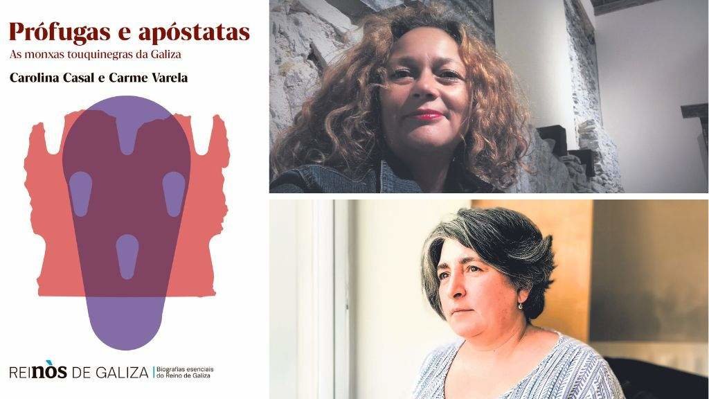 Na esquerda, capa do libro 'Prófugas e apóstatas. As monxas touquinegras da Galiza'. Na parte dereita, arriba, Carolina Casal e abaixo Carme Varela.